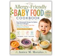 Allergy-Friendly Baby Food Cookbook: Easy Homemade Recipes for Babies with Food Allergies: Dairy-Free, Egg-Free, Nut-Free & Gluten-Free Meals from 6 Months to Toddler