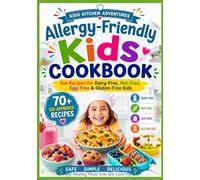 Allergy-Friendly Kids Cookbook: 70+ Fun Recipes for Dairy-Free, Nut-Free, Egg-Free & Gluten-Free Kids (Kids Kitchen Adventures)