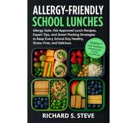 ALLERGY-FRIENDLY SCHOOL LUNCHES: Allergy-Safe, Kid-Approved Lunch Recipes, Expert Tips, and Smart Packing Strategies to Keep Every School Day Healthy, Stress-Free, and Delicious