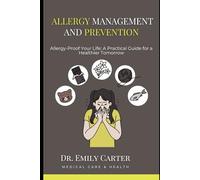 Allergy Management and Prevention: Allergy-Proof Your Life: A Practical Guide for a Healthier Tomorrow
