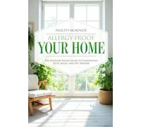 Allergy-Proof Your Home: The Room-by-Room Guide to Eliminating Dust, Mold, and Pet Dander (The No-Fuss Life Series)