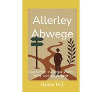 Allerley Abwege: Geschichten zwischen Wahn, Witz und Wirklichkeit