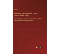 Allerneuste Beschreibung der Provinz Carolina in West-Indien: samt einem Reise-Journal von mehr als Tausend Meilen unter allerhand indianischen Nationen