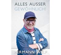 Alles außer Gewöhnlich: Über das außergewöhnliche Leben eines Bäckers, der Erlebnisse und Geschichten aufgeschrieben hat