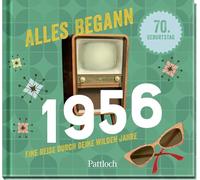 Alles begann 1956: Eine Reise durch deine wilden Jahre | Jahrgangsbuch zum 70. Geburtstag