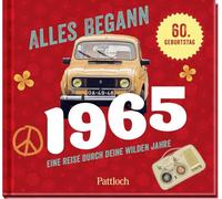 Alles begann 1965: Eine Reise durch deine wilden Jahre | Jahrgangsbuch zum 60. Geburtstag