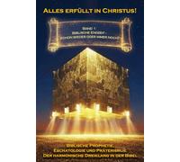 Alles erfüllt in Christus! Band 1: Biblische Endzeit - Schon wieder oder immer noch? (Biblische Prophetie, Eschatologie und Präterismus: Der harmonische Dreiklang in der Bibel)
