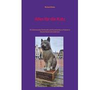 Alles für die Katz: 55 interessante Denkmale und Kunstwerke zu Katzen in Deutschland und anderswo