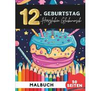 Alles Gute zum 12. Geburtstag: 50 festliche Ausmalbilder für Kinder (Malbücher für 12-Jährige Kinder)