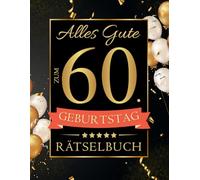 Alles Gute zum 60. Geburtstag Rätselbuch - Große Schrift: Tolles Geschenk für Frauen & Männer - 60 Jahre Rätsel Mix (Inkl. Kreuzworträtsel, Sudoku, Wortsuchrätsel & Vieles Mehr.)