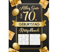 Alles Gute zum 70. Geburtstag Rätselbuch - Große Schrift: Tolle 70 Jahre Geschenkidee für Senioren, Frauen und Männer ( Inkl. Kreuzworträtsel, Wortsuchrätsel, Sudoku & Vieles Mehr. )