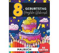 Alles Gute zum 8. Geburtstag: 50 festliche Ausmalbilder für Kinder (Lustige Malbücher für 8-Jährige)