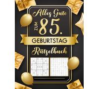 Alles Gute zum 85. Geburtstag Rätselbuch: Tolles Geschenk für 85 Jahre Senioren, Oma & Opa - Rätsel in Große Schrift für 85 Jahre Senioren (Inkl. Kreuzworträtsel, Sudoku, Labyrinthe & Vieles Mehr.)