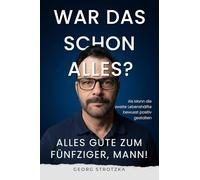 Alles Gute zum Fünfziger, Mann!: Als Mann die zweite Lebenshälfte bewusst positiv gestalten - ein besonderes Geschenk zum Geburtstag ab 50 und danach
