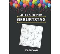 Alles Gute zum Geburtstag 500 Sudoku: XXL Sudoku Rätselbuch, großes Geschenk für Sudoku Liebhaber mit Lösungen, Gedächtnistraining und Zeit vertreib für jede Gelegenheit