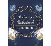 Alles Gute zum Ruhestand - Gästebuch: Glückwünsche zur Ruhestandsfeier. Erinnerungsbuch für Kollegen, Lehrer oder Freunde. Blau-gelbes Design.