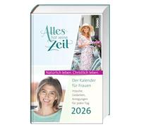 Alles hat seine Zeit 2026: Der Kalender für Frauen - Natürlich leben. Christlich leben.