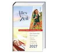 Alles hat seine Zeit 2027: Der Kalender für Frauen - Natürlich leben. Christlich leben.