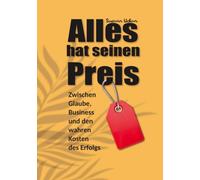 Alles hat seinen Preis: Zwischen Glaube, Business und den wahren Kosten des Erfolgs