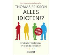 Alles Idioten!?: Endlich verstehen, wie andere ticken | Der Weltbestseller 'Surrounded by Idiots' in erweiterter Neuausgabe