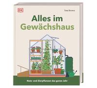 Alles im Gewächshaus: Nutz- und Zierpflanzen das ganze Jahr. Umfassendes Wissen und Profi-Tipps. Auch für Balkon und kleine Gärten