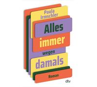Alles immer wegen damals: Roman | 'Komisch, anrührend, traurig, präzise, unterhaltsam - das ganze Paket. Gönnt euch!' Alena Schröder