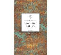 Alles ist mir lieb: 111 Gedichte über Liebe, Wehmut, Lust und Tod: 40