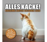 ALLES KACKE! Kackende Katzen Kalender 2026: Das lustige Geschenk für Männer, Frauen, Arbeitskollegen und Freunde mit Humor zu Weihnachten oder ... befreienden Bildern 2026 für Katzenbesitzer)