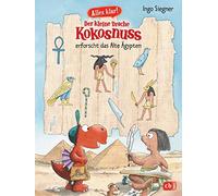 Alles klar! Der kleine Drache Kokosnuss erforscht das Alte Ägypten: Mit zahlreichen Sach- und Kokosnuss-Illustrationen: 3