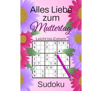 Alles Liebe zum Muttertag - Sudoku: 190 Rätsel von Leicht xtrem schwer - Das kleine Geschenk für Mama