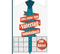 Alles Liebe Zum Vatertag Sudokubuch: 200 Spannende Rätsel: Das ideale Vatertagsgeschenk für Papa und werdende Väter | Tolle Geschenke für Männer