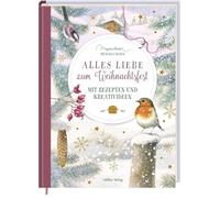 Alles Liebe zum Weihnachtsfest: Mit Rezepten und Kreativideen
