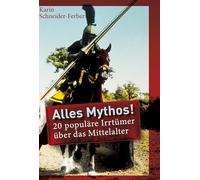 Alles Mythos!: 20 populäre Irrtümer über das Mittelalter
