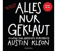 Alles nur geklaut: 10 Wege zum kreativen Durchbruch - Am Puls der Zeit - New York Times Bestseller -