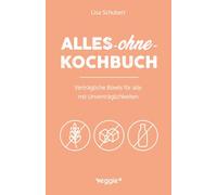 Alles-ohne-Kochbuch: Verträgliche Bowls für alle mit Unverträglichkeiten (Darmfreundliche Bowl-Rezepte: Paleo, Low Carb, glutenfrei, zuckerfrei, laktosefrei - alles in einem Kochbuch)