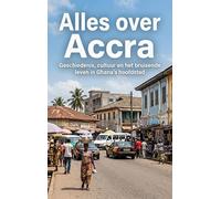 Alles over Accra: Geschiedenis, cultuur en het bruisende leven in Ghana's hoofdstad