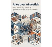 Alles over Akoestiek: Van geluidsgolven tot perfecte klank in elke ruimte