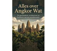 Alles over Angkor Wat: De geschiedenis, architectuur en betekenis van een wereldwonder