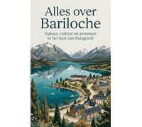 Alles over Bariloche: Natuur, cultuur en avontuur in het hart van Patagonië