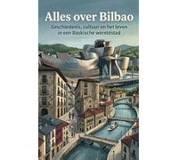 Alles over Bilbao: Geschiedenis, cultuur en het leven in een Baskische wereldstad