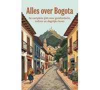 Alles over Bogota: De complete gids voor geschiedenis, cultuur en dagelijks leven