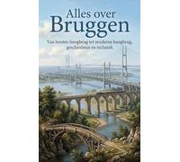 Alles over Bruggen: Van houten boogbrug tot moderne hangbrug, geschiedenis en techniek