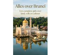Alles over Brunei: Een complete gids over land, volk en cultuur