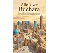 Alles over Buchara: Geschiedenis, cultuur en architectuur van een eeuwenoude Zijderoute-stad