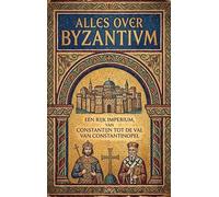 Alles over Byzantium: Een rijk imperium, van Constantijn tot de val van Constantinopel