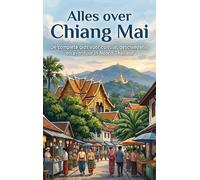 Alles over Chiang Mai: De complete gids voor cultuur, geschiedenis en avontuur in Noord-Thailand