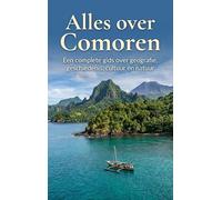 Alles over Comoren: Een complete gids over geografie, geschiedenis, cultuur en natuur