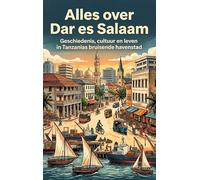 Alles over Dar es Salaam: Geschiedenis, cultuur en leven in Tanzanias bruisende havenstad
