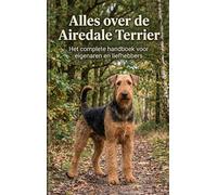 Alles over de Airedale Terrier: Het complete handboek voor eigenaren en liefhebbers