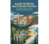 Alles over de Baltische Staten: Geschiedenis, cultuur en natuur van Estland, Letland en Litouwen